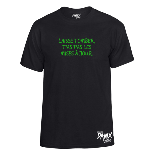 Tshirt Laisse tomber t’as pas les mises à jour [DANIX CENSORED]
